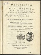 COSTA, Hipólito José da, 1774-1823<br/>Descripção de huma maquina para tocar a bomba a bordo dos navios sem o trabalho de homens : offerecida a Real Marinha Portuguesa. - E impressa de Ordem Superior / por Hippolyto José da Costa Pereira, bacharel-formado em Leis, etc. actualmente empregado no Serviço de S.A.R.. - Lisboa : na Typographia Chalcographica, e Litteraria do Arco do Cego, 1800. - 5 p., [1] f. grav. : il. ; 4º (20 cm)