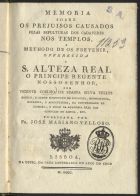 TELES, Vicente Coelho de Seabra da Silva, 1764-1804<br/>Memoria sobre os prejuisos causados pelas sepulturas dos cadaveres nos templos, e methodo de os prevenir : offerecida a S. Alteza Real o Principe Regente Nosso Senhor / por Vicente Coelho de Seabra Silva Telles Medico, e Lente substituto de Zoologia, Mineralogia, Botanica, e Agricultura, na Universidade de Coimbra, e Socio da Academia Real das Sciencias de Lisboa, etc. ; publicada por Fr. José Mariano Velloso. - Lisboa : na Officina da Casa Litteraria do Arco do Cego, 1800. - [4], 35, [1] p. ; 4º (20 cm)