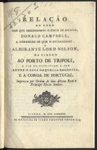 Relação do modo com que desempenhou o chefe de divisão, Donald Campbell, a commisão de que o encarregou, o Almirante Lord Nelson.... - Lisboa : Offic. de Simão Thaddeo Ferreira, 1799. - 15 p. ; 20 cm