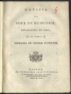 DELESSERT, Benjamin, 1773-1847<br/>Noticia da Sopa de Rumford, estabelecida em Paris, Rua do Malho nº 16. : impressa de ordem superior / Benjamin Delessert e Augustin Pyramus de Candolle. - Lisboa : na Typographia Chalcographica, e Litteraria do Arco do Cego, 1800. - 14 p., 1 grav., desdobr. : il. ; 4º (20 cm)