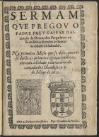 ASCENSAO, Gaspar da, O.P. fl. 1624,<br/>Sermam que pregou o Padre Frey Gaspar Dascenção... na Sé da Bahia de Todos os Santos na cidade do Salvador, na primeira missa que se disse, quando se derão as primeiras graças publicas, entrada a cidade pela vitoria alcançada dos Olandeses a 5. de Mayo de 1625. - [Lisboa] : por Geraldo da Vinha, [1625]. - [8] f. ; 4º (20 cm)