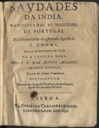 ARDIZZONE SPINOLA, Antonio, C.R. 1609-1697,<br/>Saudades da India, manifestadas as Magestades de Portugal na solemnidade do glorioso Apostolo S. Thome, aos 21. de Dezembro de 1648. em a Capella Real / pelo R. P. Dom Antonio Ardizone.... - Lisboa : na Officina Craesbeeckiana, 1652. - [6], 40 p. ; 4º (19 cm)