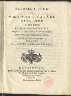 THORIO, Raphaele, 15---1625<br/>Raphaelis Thori De paeto seu tabaco carminum : libri duo : in paetisugorum gratiam, aeque ac praecipue colentium soteropolitanis Brasiliae in arvis / denuo typis commissi, curante Fr. Josepho Mariano Velloso. - Ulysipone : Typographia Domus Chalcographicae, ac Litterariae ad Arcum Caeci, 1800. - [8], 58 p., [5] f. : il. ; 4º (22 cm)