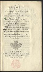 FOURCROY, Antoine-François, 1755-1809<br/>Memoria sobre a cultura, e preparação do Girofeiro aromatico vulgo Cravo da India nas Ilhas de Bourbon e Cayena, extrahido dos Annaes de Chymica... / por M. Fourcroy ; trasladada... por Fr. José Mariano Velloso Menor Reformado da Provincia do Rio de Janeiro. - Lisboa : na Offic. de Joaõ Procopio Correa da Silva, Impressor da Santa Igreja Patriarcal, 1798. - [10], 31 p., [1] grav., [2] f. desdobr. : il. ; 8º (17 cm)