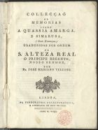 COLECCAO DE MEMORIAS SOBRE A QUASSIA AMARGA E SIMARUBA<br/>Collecçaõ de memorias sobre a quassia amarga e simaruba, (com estampas) / traduzidas por Ordem de S. Alteza Real o Principe Regente, Nosso Senhor, por Fr. José Mariano Velloso. - Lisboa : na Typographia Chalcographica e Litteraria do Arco do Cego, 1801. - [1, 1 br.], 39 p., [6] f. grav. : il. ; 4º (21 cm)