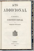 PORTUGAL.. Carta constitucional,, 1826<br/>Acto addicional à Carta Constitucional da monarchia portugueza. - Lisboa : Impr. Nacional, 1866. - 10 p. ; 23 cm