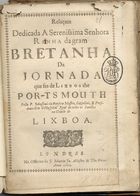 FONSECA, Sebastião da<br/>Relaçam dedicada A Serenissima Senhora Rainha da Gram Bretanha da Jornada que fes de Lixboa the Port-ts Mouth / Sebastião da Fonseca. - Londres : na Officina de F. Martin, 1662. - 16 p. ; 22 cm