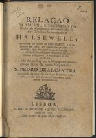 RELACAO DA VIAGEM, E NAUFRAGIO DO NAVIO DA COMPANHIA BRITANICA DAS INDIAS ORIENTAIS DENOMINADO HALSEWELL<br/>Relaçao da viagem, e naufragio do navio da Companhia Britanica das Indias Orientaes denominado a Halsewell, acontecido na altura de Portland a 6 de Janeiro de 1786, por causa das grandes tormentas, que houveraõ naquelles mares, e o lastimoso successo que aconteceo aos infelices passageiros.... - Lisboa : na Offic. de Joze de Aquino Bulhoens, 1786. - 16 p. ; 4º (20 cm)