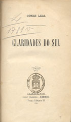 LEAL, Gomes, 1848-1921<br/>Claridades do sul / Antonio Duarte Gomes Leal. - Lisboa : Braz Pinheiro, 1875. - 281, [12] p. ; 21 cm