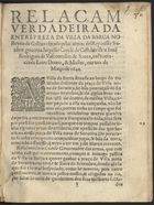 Relaçam verdadeira da entrepreza da Villa da Barca no Reyno de Galliza obrada pelas armas delRey nosso Senhor governadas pello Conde de Castelmelhor Joaõ Rodrigues de Vasconcelos & Souza, na Provincia de Entre Douro, & Minho, em tres de Março de 1644. - Lisboa : na Oficcina de Domingos Lopes Rosa, 1644. - [6] f. ; 4º (19 cm)