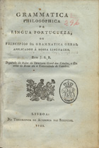 BARBOSA, Jerónimo Soares, 1737-1816<br/>Grammatica philosophica da lingua portugueza ou principios de grammatica geral applicados à nossa linguagem / por J. S. B.. - Lisboa : Academia Real das Sciencias, 1822. - XIV, 466 p. ; 20 cm