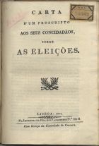 Carta dªum proscripto aos seus concidadãos, sobre as eleições. - [Lisboa] : Imp. Rua dos Fanqueiros, 1834. - 8 p.