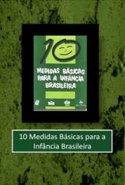 "O Brasil possui um grande acervo de publicações contendo subsídios teórico-técnicos na
área da infância e adolescência. Essa produção foi visivelmente incrementada a partir da
década de 1980, em especial, com o Estatuto da Criança e do Adolescente.
"10 MEDIDAS BÁSICAS PARA A INFÂNCIA BRASILEIRA" foi realizado a partir da
seleção das contribuições mais significativas e das vivências e reflexões que seus
realizadores acumularam em suas experiências nessa área."