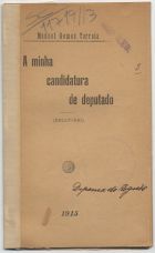 CORREIA, Manuel Gomes, ca 18--<br/>A minha candidatura de deputado : ?(?relatorio) / Manoel Gomes Correia. - [S.l. : s.n.], 1915 (Porto : : Tip. A. F. Vasconcelos). - 14 p. ; 17 cm