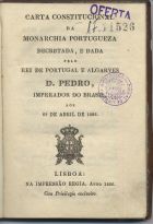 PORTUGAL.. Constituição,, 1826. Carta constitucional da monarquia portuguesa<br/>Carta Constitucional da monarchia portugueza : decretada e dada aos 29 de Abril de 1826 pelo Rei D. Pedro, imperador do Brasil. - Lisboa : Imp. Regia, 1826. - 64 p. ; 15 cm