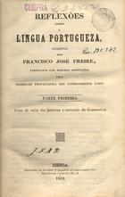 FREIRE, Francisco José, C.O. 1719-1773,<br/>Reflexões sobre a língua portuguesa / Francisco José Freire. - Lisboa : Typ. Soc. Propagadora dos Conhecimentos Uteis, 1842. - 1 v. ; 19 cm