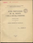 Autos portugueses de Gil Vicente y de la Escuela Vicentina : edición facsímil / con una introducción de Carolina Michaëlis de Vasconcellos. - Madrid : Centro de Estudios Históricos, Junta para Ampliación de Estudios e Investigaciones Cientificas, 1922. - 129, [448] p. : il. ; 25 cm