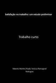   "Este é um relato de pesquisa desenvolvida na Disciplina de Estágio Supervisionado em Psicologia I, por acadêmicos do segundo ano do Curso de Psicologia. O objeto de estudo foi a satisfação no trabalho. A pesquisa teve