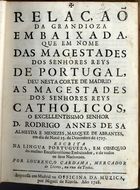 RELACAO DA GRANDIOSA EMBAIXADA QUE EM NOME DAS MAGESTADES, DOS SENHORES REIS DE PORTUGAL, DEU NESTA CORTE DE MADRID AS MAGESTADES DOS SENHORES REIS CATOLICOS<br/>Relaçaõ da grandioza embaixada, que em nome das Magestades, dos Senhores Reys de Portugal, deu nesta corte de Madrid as Magestades dos Senhores Reys Catholicos, o senhor D. Rodrigo Annes de Sa Almeyda e Menezes, Marquez de Abrantes, em dia de Natal 25. de Dezembro de 1727 / escrita na lingua portugueza... por Lourenço Cardama.... - Impressa em Madrid : na Officina da Muzica, por Miguel de Rèzola, 1728. - 18 p. ; 4º (20 cm)