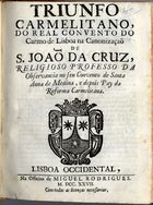 Triunfo Carmelitano do Real Convento do Carmo de Lisboa na Canonização de S. João da Cruz, religioso professo da observancia no seu Convento de Santa Anna de Medina, e depois Pay da reforma Carmelitana. - Lisboa Occidental : na Officina de Miguel Rodrigues, 1727. - 16 p. ; 4º (21 cm)