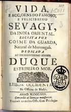 GOUVEIA, Caetano de, C.R. 1696-1768,<br/>Vida e acçoens do famoso e felicissimo Sevagy, da India Oriental / escrita por Cosme da Guarda, natural de Murmugão.... - Lisboa Occidental : na Officina da Musica : vendese na mesma Offic., 1730. - [16], 168 p. ; 8º (15 cm)