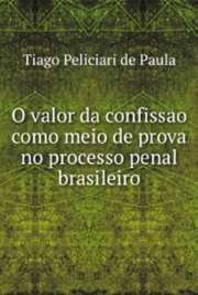   "O tema abordado teve por objetivo analisar o valor que a confissão desempenha no processo penal brasileiro e sua aplicação em casos reais, bem como na