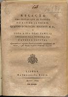 RELACAO DAS FESTAS QUE SE FIZERAM NO RIO DE JANEIRO<br/>Relação das festas que se fizerão no Rio de Janeiro, quando o Principe Regente N. S., e toda a sua Real Familia chegarão pela primeira vez aquella capital. - Lisboa : na Impressão Regia, 1810. - 15 p. ; 21 cm