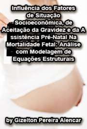   Influência dos fatores de situação socioeconômica, de aceitação da gravidez e da assistência pré-natal na mortalidade fetal: análise com modelagem de equaçõe Faculdade de Saúde Pública / Epidemiologia