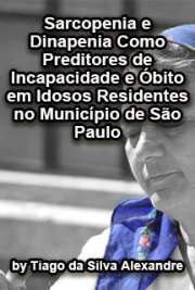   Sarcopenia e dinapenia como preditores de incapacidade e óbito em idosos residentes no Munincípio de São Paulo Faculdade de Saúde Pública / Epidemiologia