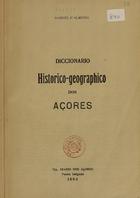 ALMEIDA, Gabriel de, 1866-1894<br/>Diccionario histórico-geográphico dos Açores / Gabriel dªAlmeida. - Ponta Delgada : Diário dos Açores, 1893. - 208 p. ; 22 cm