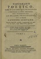 FREIRE, Francisco José, C.O. 1719-1773,<br/>Diccionario poetico, para uso os que principião a exercitar-se na poesia portugueza : obra igualmente util ao orador principiante / seu author Candido Lusitano. - Segunda edição correcta.... - Lisboa : Of. Simão Thaddeo Ferreira, 1794. - 2 t. em 1 vol. ; 21 cm