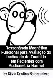   Ressonância magnética funcional para avaliação do incômodo do zumbido em pacientes com audiometria normal Faculdade de Medicina / Otorrinolaringologia