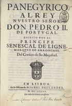 ARRONCHES, 2º Marquês de, 1661-1713<br/>Panegyrico al-Rey Nuestro Señor, Don Pedro II de Portugal / escrito por el Principe Senescal de Ligne, Marquez de Arronches.... - En Lisboa : en la Officina de Miguel Deslandes, 1685. - [4], 105 f. ; 2º (29 cm)