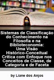   Sistemas de classificação do conhecimento na filosofia e na biblioteconomia: uma visão histórico-conceitual crítica com enfoque nos conceitos de classe, de c Escola de Comunicações e Artes / Cultura e Informação