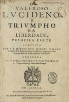 CALADO, Manuel, O.S.P. 1584-1654,<br/>O valeroso Lucideno e triumpho da liberdade : primeira parte / composta por o P. Mestre Frei Manoel Calado... - Em Lisboa : por Paulo Craesbeeck, 1648. - [16], 356 p. ; 2º (30 cm)