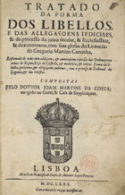 CAMINHA, Gregório Martins, fl. 15--<br/>Tratado da forma dos libellos, e das allegaçoens judiciaes, & do processo do juizo secular, & ecclesiastico, & dos contratos, com suas glosas, do licenciado Gregorio Martins Caminha, reformado de novo com addiçoens, & annotaçoens copiosas das Ordenaçoens novas do Reyno, leys de Castella, & modernos, & outras formas de libellos, petiçoens, & allegaçoens judiciaes, com o processo do Tribunal da Legacia, e das revistas. Compostas pelo Doutor Joam Martins da Costa... - Lisboa : a custa de Francisco de Sousa, & Antonio Leyte Pereyra, 1680 : (na officina de Joam da Costa). - [8], 232 p. ; 2º (29 cm)