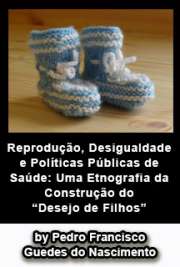   Reprodução, desigualdade e políticas públicas de saúde : uma etnografia da construção do "desejo de filhos" Instituto de Filosofia e Ciências Humanas