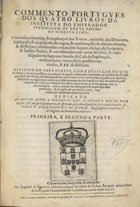 FONSECA, Rafael de Lemos, 1634-?<br/>Commento portugues dos quatro livros da Instituta do Emperador Justiniano, ou breve resumo do Direito Civil... : dividido em tres partes... : dedicado ao... Rey... Dom João o IV... e offerecido, pera divulgarse, à protecção da Rainha N. Senhora, D. Luiza Francisca de Gusmão... : primeira, e segunda parte / commentado, recopilado, & composto por Raphael de Lemos de Affonseca, natural da cidade de Lisboa... anno aetatis suae 22. - [Ulyssipone] : por Manoel da Sylva, 1656. - [17], 368 [i. é 370], [2], [24] f. ; 2º (29 cm)