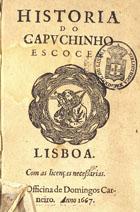 RINUCCINI, Giovanni Battista, 1592-1653<br/>Historia do capuchinho escoces. - Lisboa : na Officina de Domingos Carneiro, 1667. - [16], 266, [4] p. ; 8º (15 cm)