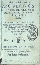 BARROS, Alonso de, fl. 15--<br/>Perla de los proverbios morales / de Alonso de Barros... - Impressos em Lisboa : por Jorge Rodriguez, 1617. - [12], 54, [2] f. ; 8º (15 cm)