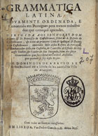 ARAUJO, Domingos de, fl. 1627<br/>Grammatica latina : novamente ordenada, e convertida em portugues pera menos trabalho dos que começaõ aprender... / por Domingos de Araujo... - Em Lisboa : por Pedro Craesbeeck, 1627. - [4], 39, [1] f. ; 8º (15 cm)