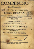 PAIVA, João de, S.J. 1604-1682,<br/>Compendio das ceremonias que se devem observar na missa rezada conforme o Missal romano ultimamente reformado pella Santidade do Papa Urbano VIII... / pello Padre Joam de Britto. - Lisboa : na officina de Domingos Carneiro, 1671. - Il. ; 4º