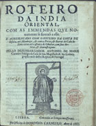 CARNEIRO, António de Mariz, 15---1642<br/>Roteiro da India Oriental : com as emmendas que nouamente se fizeraõ a elle : e acresentado com o Roteiro da costa de Sofala, atè Mombaça, & com os portos, & barras do Cabo de Finis terrae atè o estreito de Gibaltar, com suas derrotas, & demonstraçoens / pello Dezembargador Antonio de Maris Carneiro fidalgo da Casa de Sua Magestade, & seu Cosmographo mór destes Reynos de Portugal. - Lisboa : na officina de Domingos Carneyro, 1666. - [8], 80 p. ; 4º (18 cm)