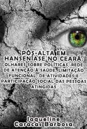   Pós-alta em hanseníase no Ceará: olhares sobre políticas, rede de atenção à saúde, limitação funcional, de atividades e participação social das pessoas ating Faculdade de Saúde Pública / Serviços de Saúde Pública