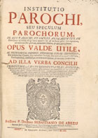 ABREU, Sebastião de, S.J. 1595-1674,<br/>Institutio parochi, seu speculum parochorum... / auctore... Sebastiano de Abreu... - Eborae : ex Typographia Academiae, 1700. - [20], 898 [i.é 870], 98 p. ; 2º (30 cm)