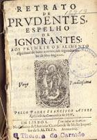 AIRES, Francisco, S.J. 1597-1664,<br/>Retrato de prudentes, espelho de ignorantes : aos primeiros alimento espiritual de bons acertos, aos segundos avizo de seus enganos... / pello Padre Francisco Ayres.... - Em Lisboa : na Officina de Antonio Craesbeeck de Mello, 1664. - [24], 556 [i.é 536] p. ; 8º (15 cm)