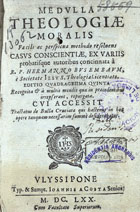 BUSENBAUM, Hermann, S.J. 1600-1668,<br/>Medulla theologiae moralis facili ac perspicua methodo resolvens casus conscientiae, ex variis probatisque autoribus concinnata à R. P. Hermanno Busembaum... Editio quadragesima quinta recognita & à multis mendis quae in praecedentibus irrepserant, repurgata. Cui accessit Tractatus de Bulla Cruciatae... - Ulyssipone : typ. & sumpt. Joannis a Costa Senior, 1670. - [16], 691, [1] p. ; 8º (16 cm)