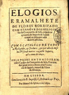 CARDIM, António Francisco, S.J. 1596-1659,<br/>Elogios, e ramalhete de flores borrifado com o sangue dos religiosos da Companhia de Iesu, a quem os tyrannos do Imperio de Iappaõ tiraraõ as vidas por odio da Fê Catholica. Com o Catalogo de todos os religiosos, & seculares, que por odio da mesma Fè foraõ mortos naquelle Imperio, atê o anno de 1640. / Pelo Padre Antonio Francisco Cardim... - Em Lisboa : por Manoel da Sylua, 1650. - [12], 380 p., 87 grav., mapa desdobrável : il. ; 4º (20 cm)