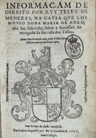CARDOSO, Manuel Gomes, 15---16--<br/>Informaçam de Direito por Ruy Telez de Menezes, na causa que lhe moveo Dona Maria de Noronha sua sobrinha, sobre a successaõ do morgado da sua casa dos Tellez / [Manoel Gomez Cardoso]. - Em Lisboa : impresso por Pedro Crasbeeck, 1605. - [8], 116 p. ; 4º (19 cm)