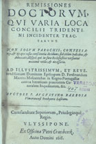 BARBOSA, Agostinho, fl. 1590-1649<br/>Remissiones doctorum, qui varia loca Concilii Tridentini incidenter tractarunt. Non solum parochis, confessarijs, & ijs, qui casus conscientiae decidunt, sed etiám judicibus, & advocatis, illisqué qui in foro ecclesiastico versantur maximé utiles, & necessariae... / auctore P. Augustino Barbosa... - Ulyssipone : ex officina Petri Craesbeeck, 1618. - [17], 158, [32] f. ; 4º (20 cm)